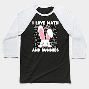 Funny Student Quotes, I Love Math And Bunnies, Easter Design Baseball T-Shirt